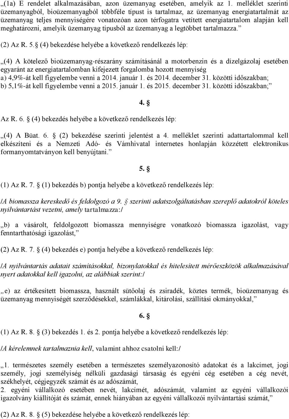 alapján kell meghatározni, amelyik üzemanyag típusból az üzemanyag a legtöbbet tartalmazza. (2) Az R. 5.