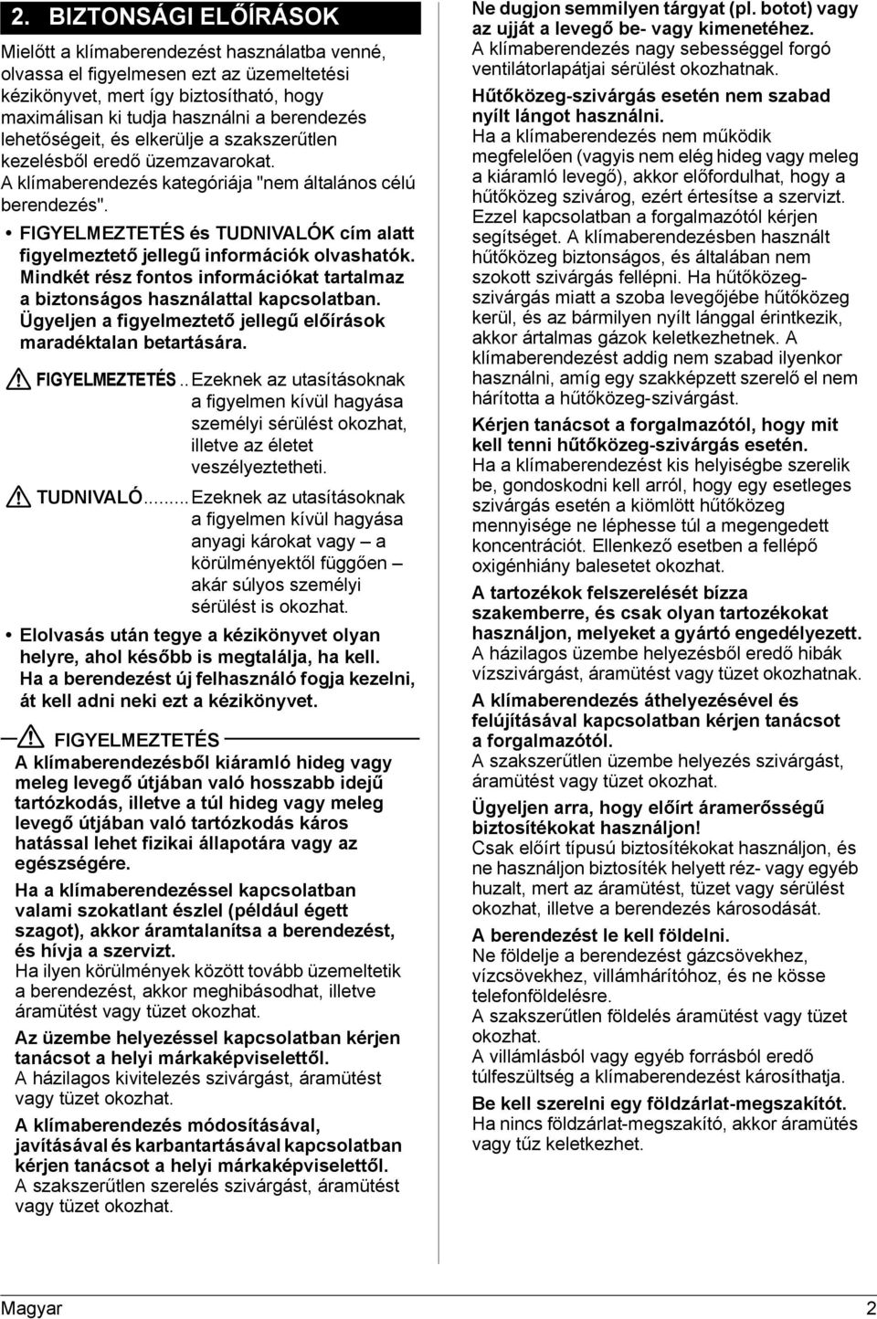 FIGYELMEZTETÉS és TUDNIVALÓK cím alatt figyelmeztető jellegű információk olvashatók. Mindkét rész fontos információkat tartalmaz a biztonságos használattal kapcsolatban.