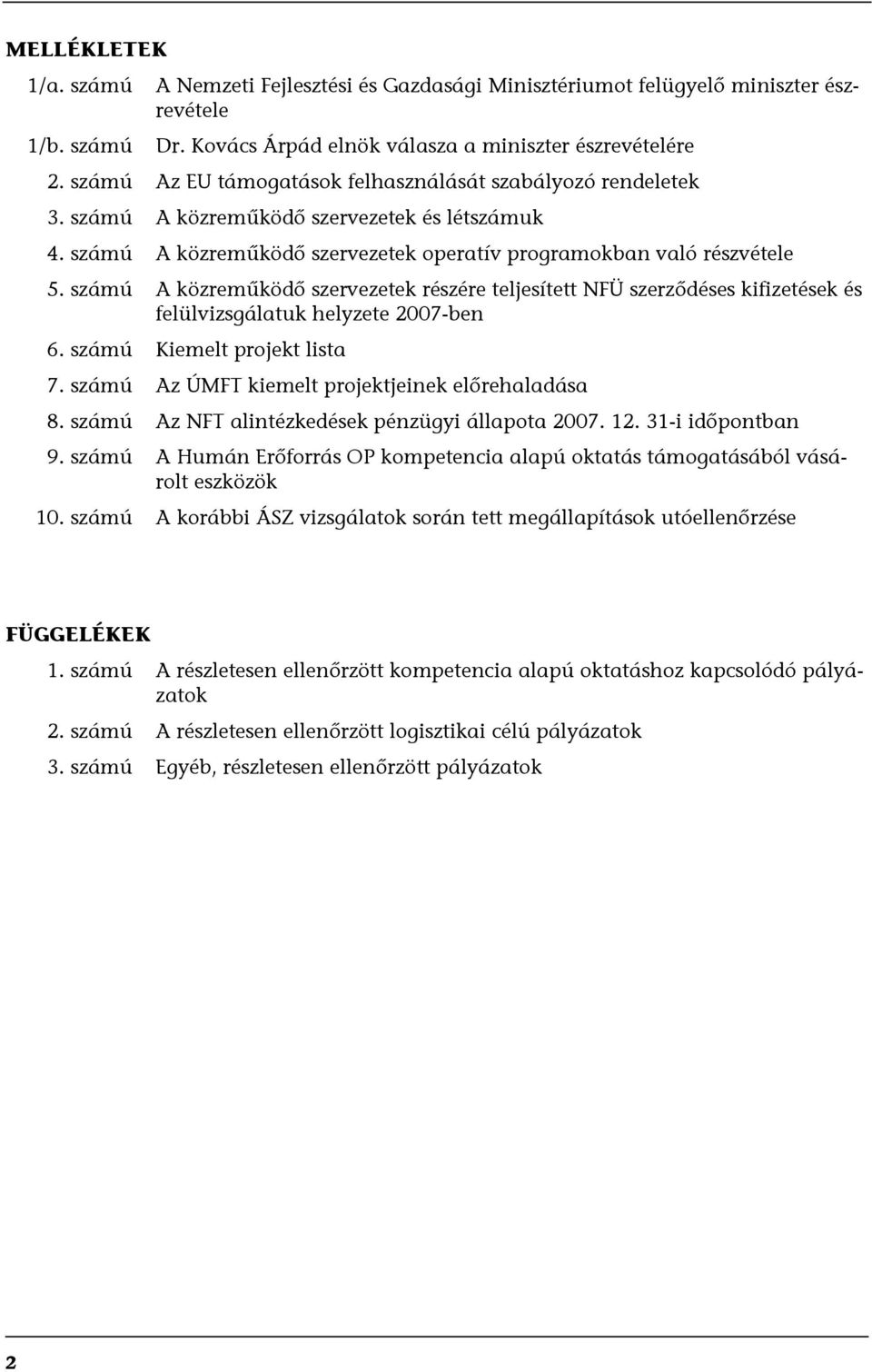 számú A közreműködő szervezetek részére teljesített NFÜ szerződéses kifizetések és felülvizsgálatuk helyzete 2007-ben 6. számú Kiemelt projekt lista 7.