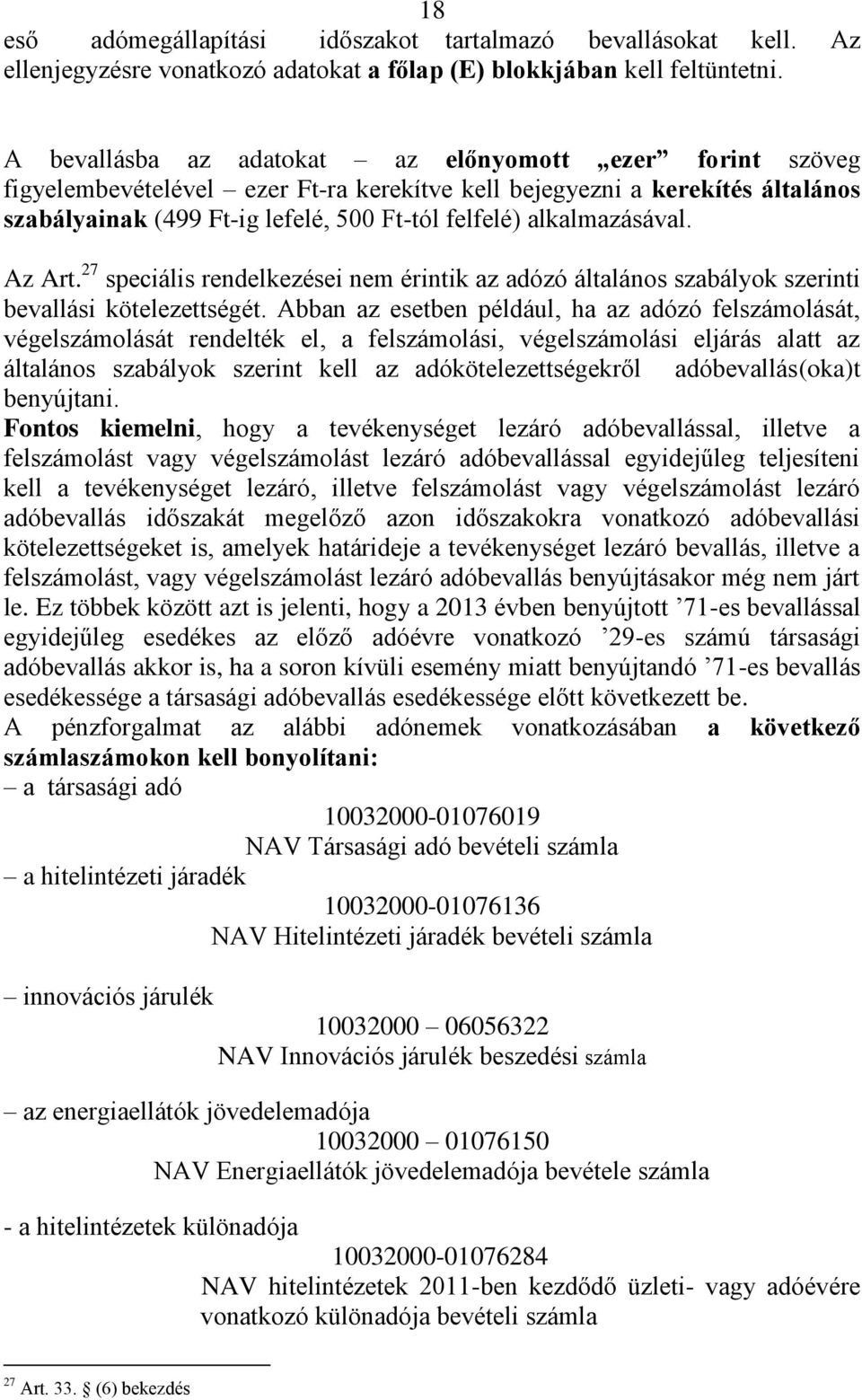 alkalmazásával. Az Art. 27 speciális rendelkezései nem érintik az adózó általános szabályok szerinti bevallási kötelezettségét.