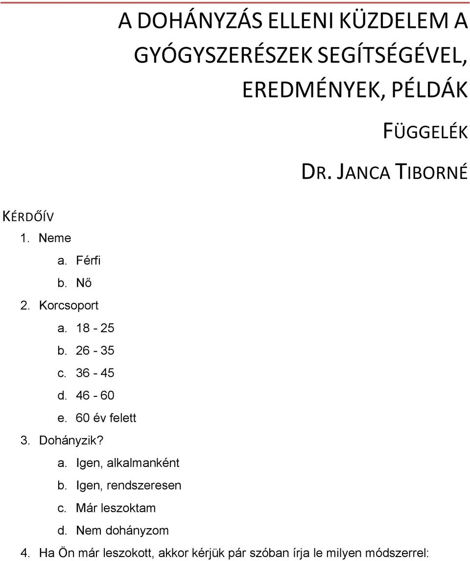 46-60 e. 60 év felett 3. Dohányzik? a. Igen, alkalmanként b. Igen, rendszeresen c.