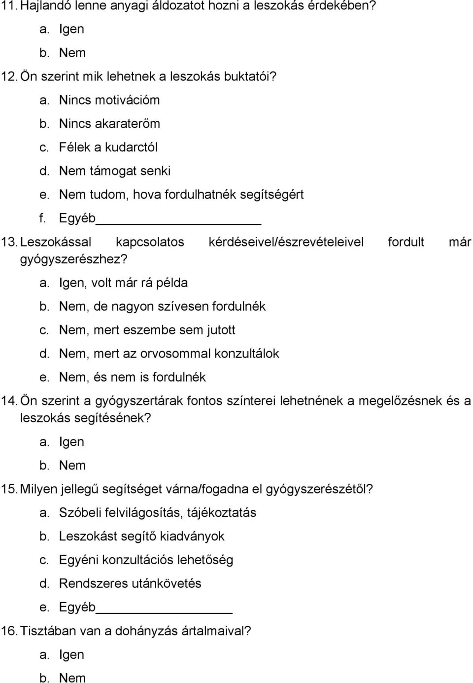 Nem, de nagyon szívesen fordulnék c. Nem, mert eszembe sem jutott d. Nem, mert az orvosommal konzultálok e. Nem, és nem is fordulnék 14.