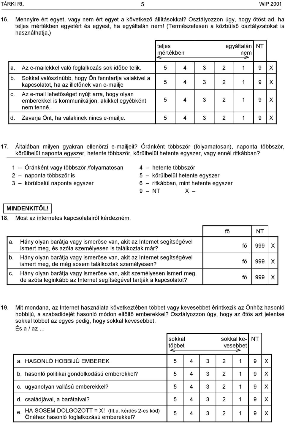 Sokkal valószínűbb, hogy Ön fenntartja valakivel a kapcsolatot, ha az illetőnek van e-mailje c. Az e-mail lehetőséget nyújt arra, hogy olyan emberekkel is kommunikáljon, akikkel egyébként nem tenné.