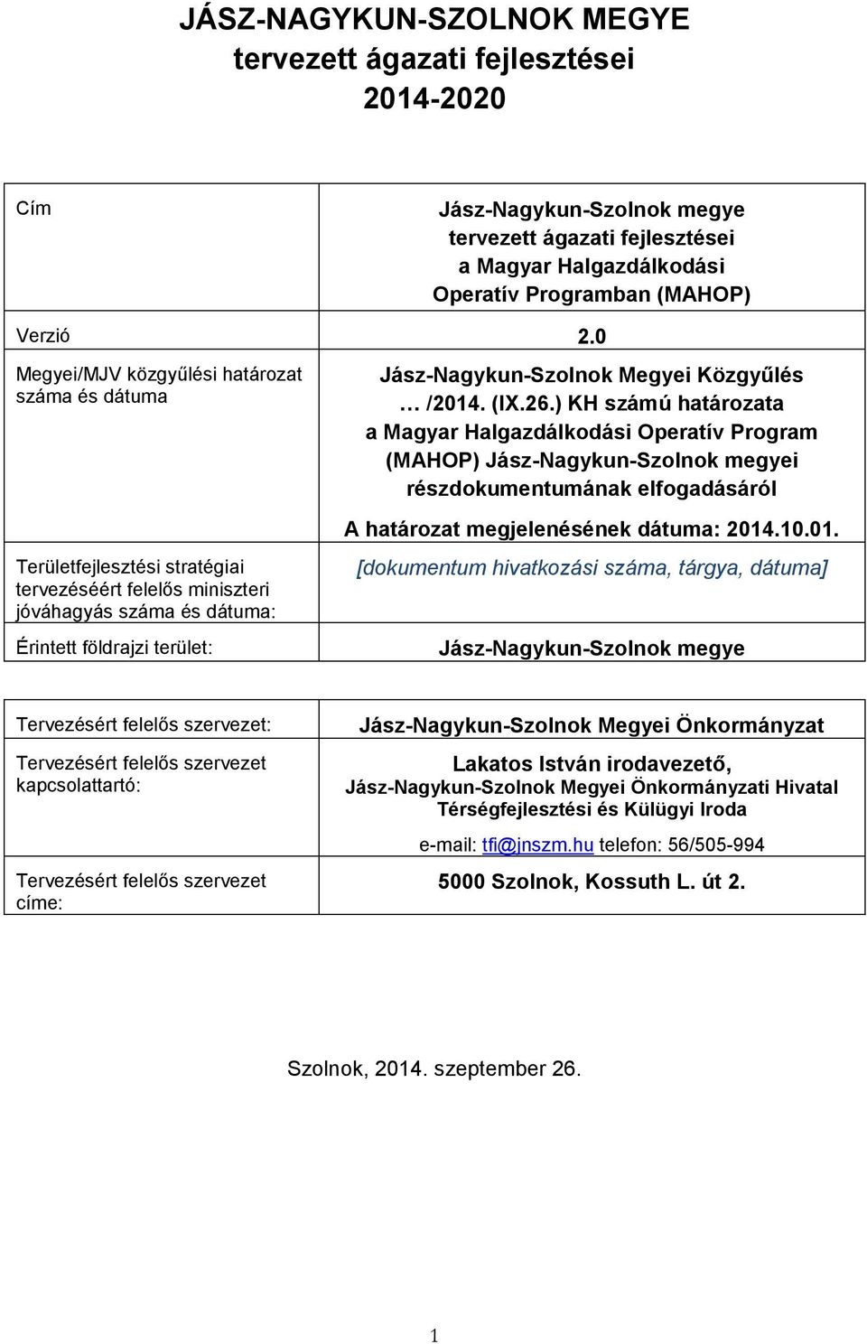 Közgyűlés /2014. (IX.26.) KH számú határozata a Magyar Halgazdálkodási Operatív Program (MAHOP) Jász-Nagykun-Szolnok megyei részdokumentumának elfogadásáról A határozat megjelenésének dátuma: 2014.10.