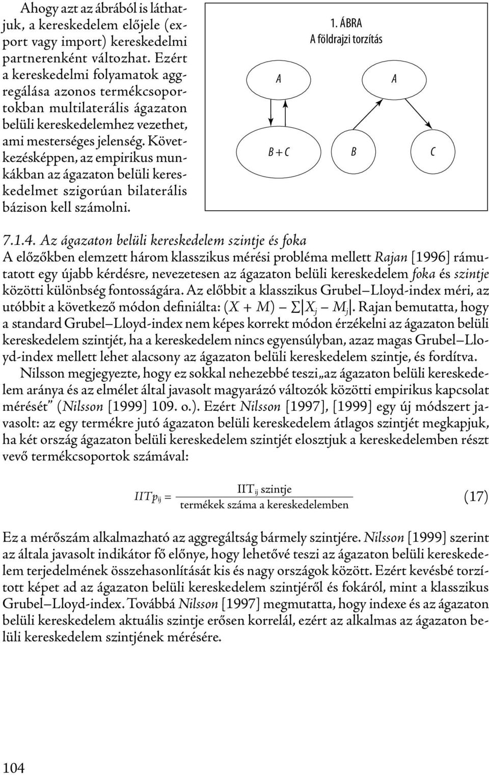 Következésképpen, az empirikus munkákban az ágazaton belüli kereskedelmet szigorúan bilaterális bázison kell számolni. A B + C 1. ÁBRA A földrajzi torzítás B A C 7.1.4.