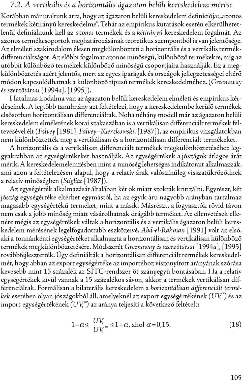 Az azonos termékcsoportok meghatározásának teoretikus szempontból is van jelentősége. Az elméleti szakirodalom élesen megkülönbözteti a horizontális és a vertikális termékdifferenciáltságot.