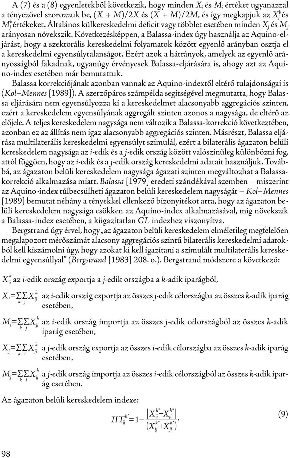 Következésképpen, a Balassa-index úgy használja az Aquino-eljárást, hogy a szektorális kereskedelmi folyamatok között egyenlő arányban osztja el a kereskedelmi egyensúlytalanságot.