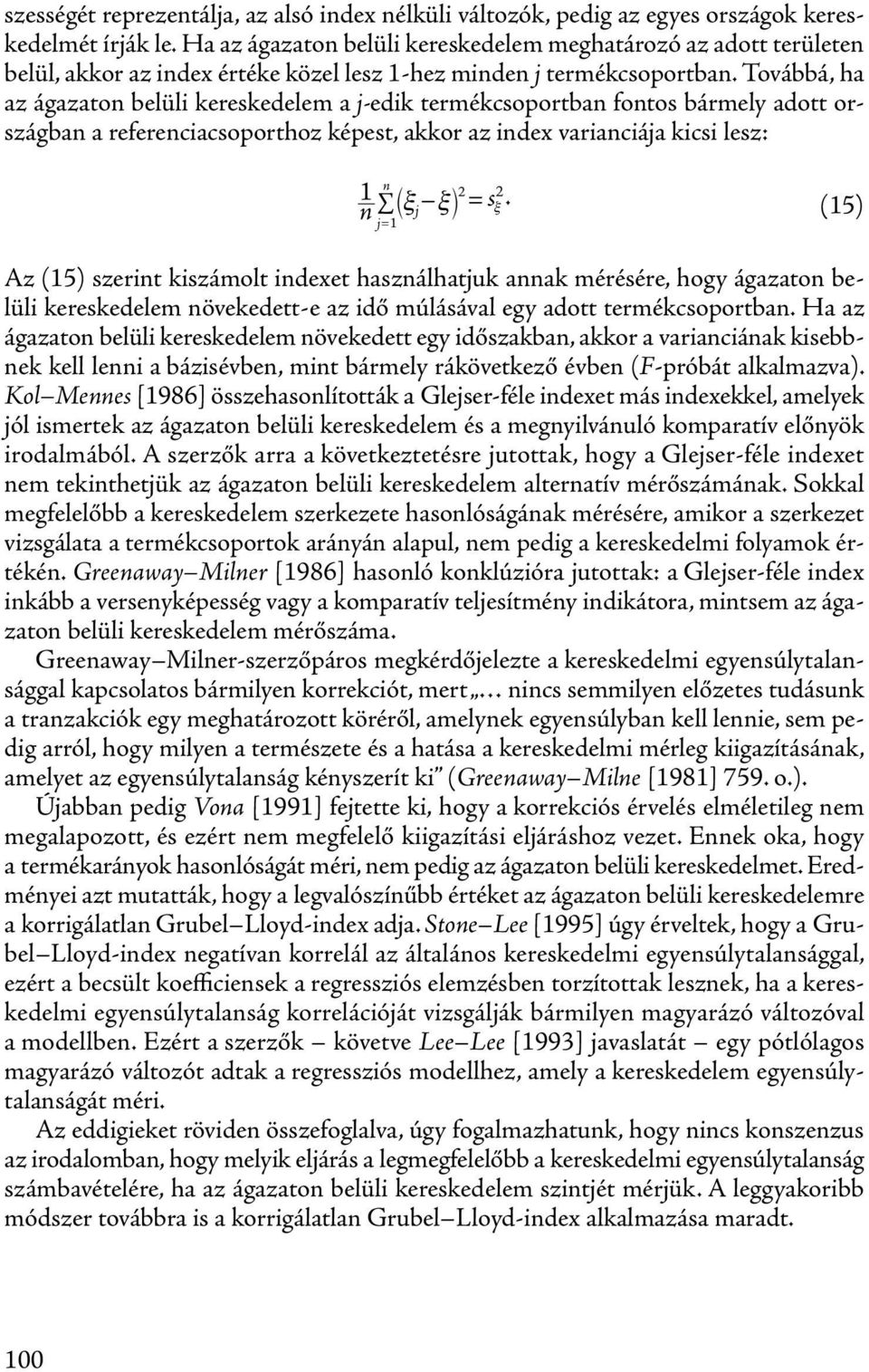 Továbbá, ha az ágazaton belüli kereskedelem a j-edik termékcsoportban fontos bármely adott országban a referenciacsoporthoz képest, akkor az index varianciája kicsi lesz: n 1 j s.