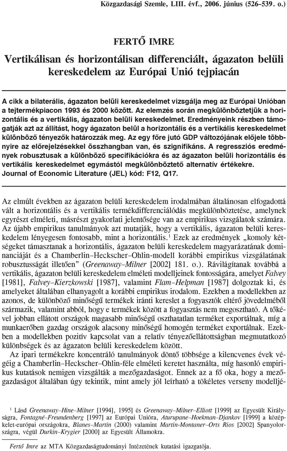 a tejtermékpiacon 1993 és 2000 között. Az elemzés során megkülönböztetjük a horizontális és a vertikális, ágazaton belüli kereskedelmet.