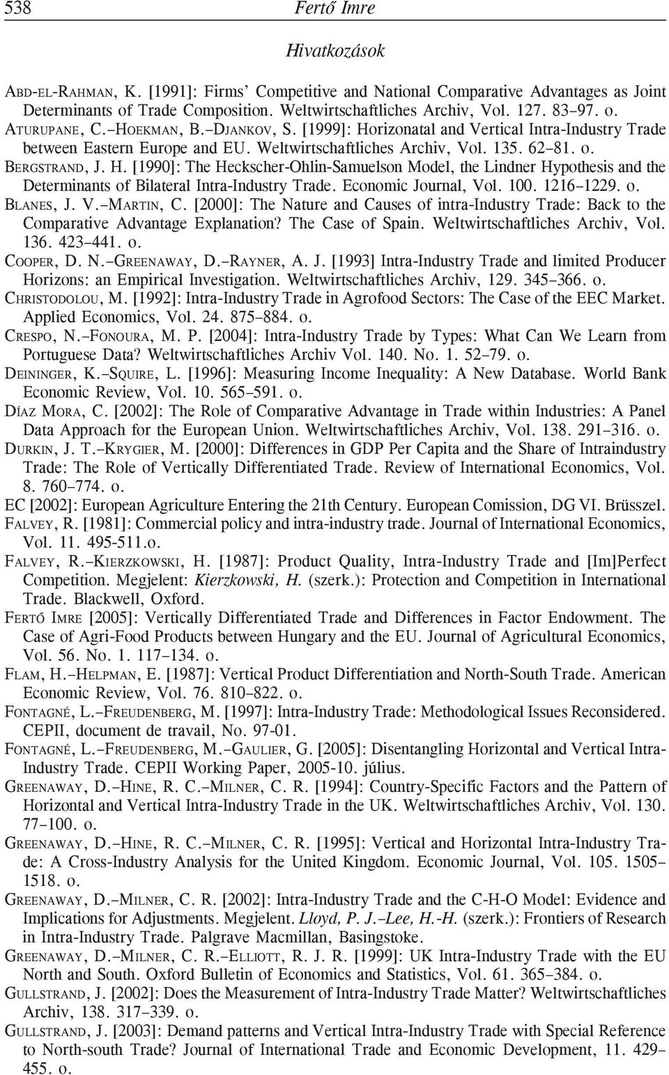 Economic Journal, Vol. 100. 1216 1229. o. BLANES, J. V. MARTIN, C. [2000]: The Nature and Causes of intra-industry Trade: Back to the Comparative Advantage Explanation? The Case of Spain.