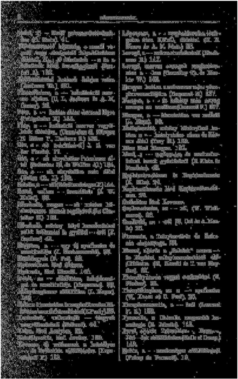 Elektrochemiai hatások delejes vasra (Andrews Th.) 131. Fluorsilicium, a behatásáról szerves aljakra (C. L. Jackson és A. M. Comey). 26. Fény, a hatása chlor durranó légre (Pringsheim E.) 134.