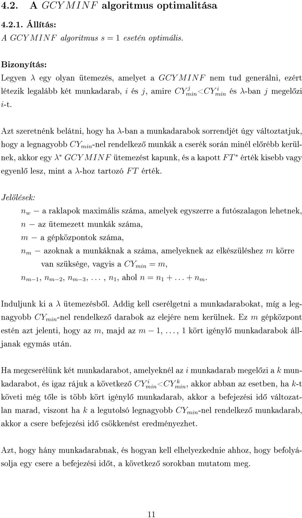 Azt szeretnénk belátni, hogy ha λ-ban a munkadarabok sorrendjét úgy változtatjuk, hogy a legnagyobb CY min -nel rendelkez munkák a cserék során minél el rébb kerülnek, akkor egy λ GCY MINF ütemezést