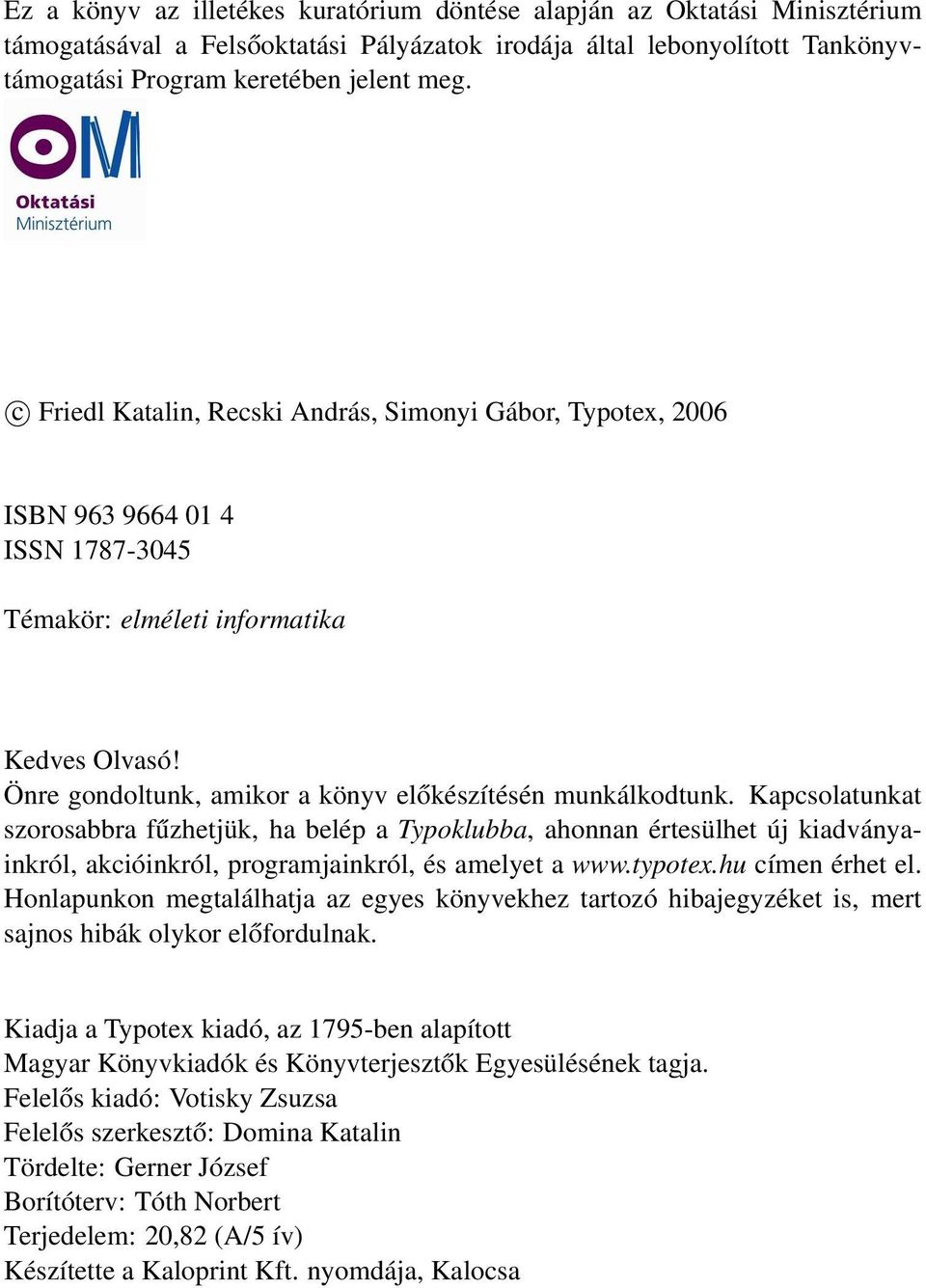 Önre gondoltunk, amikor a könyv előkészítésén munkálkodtunk.