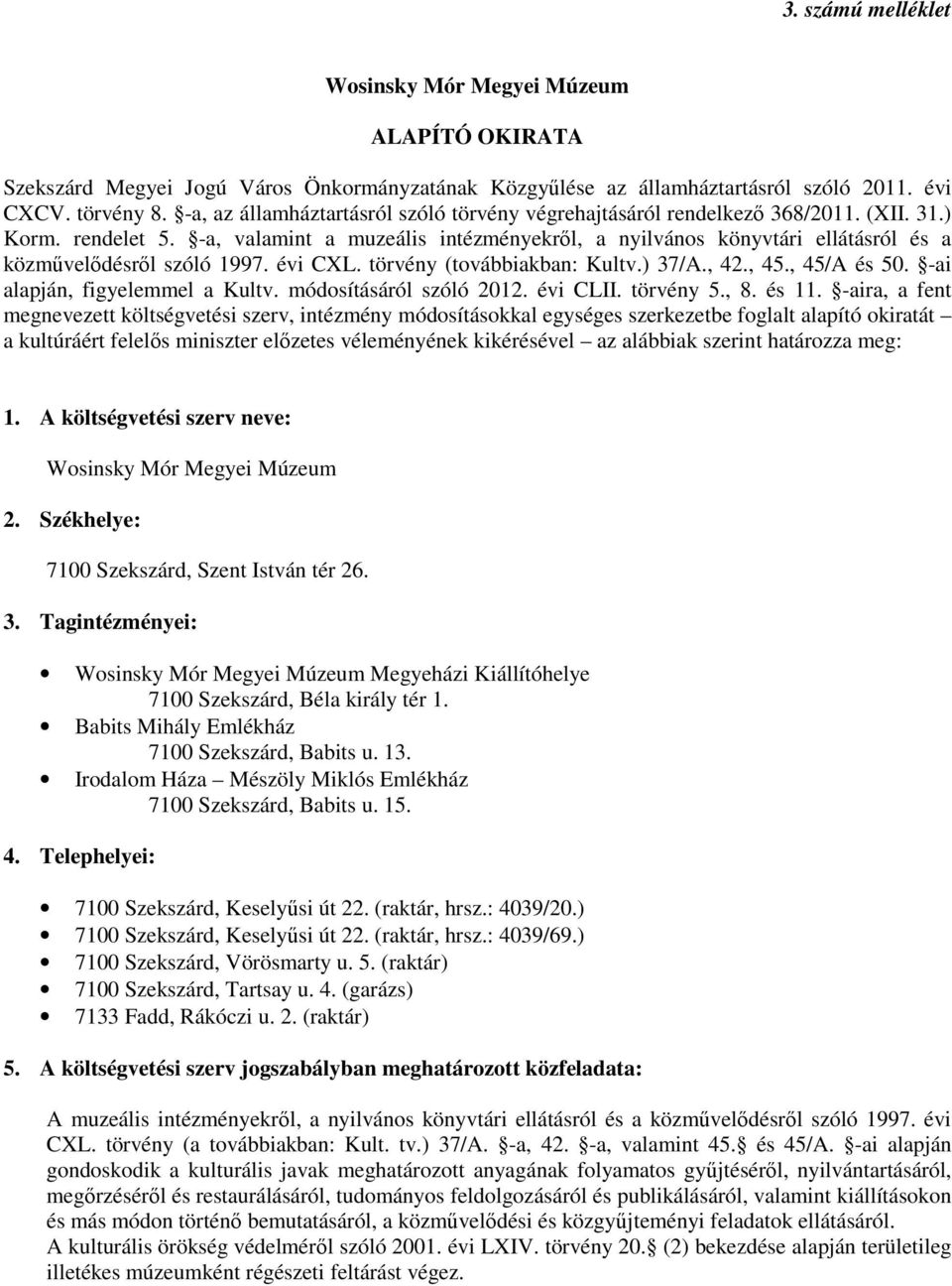 -a, valamint a muzeális intézményekrıl, a nyilvános könyvtári ellátásról és a közmővelıdésrıl szóló 1997. évi CXL. törvény (továbbiakban: Kultv.) 37/A., 42., 45., 45/A és 50.