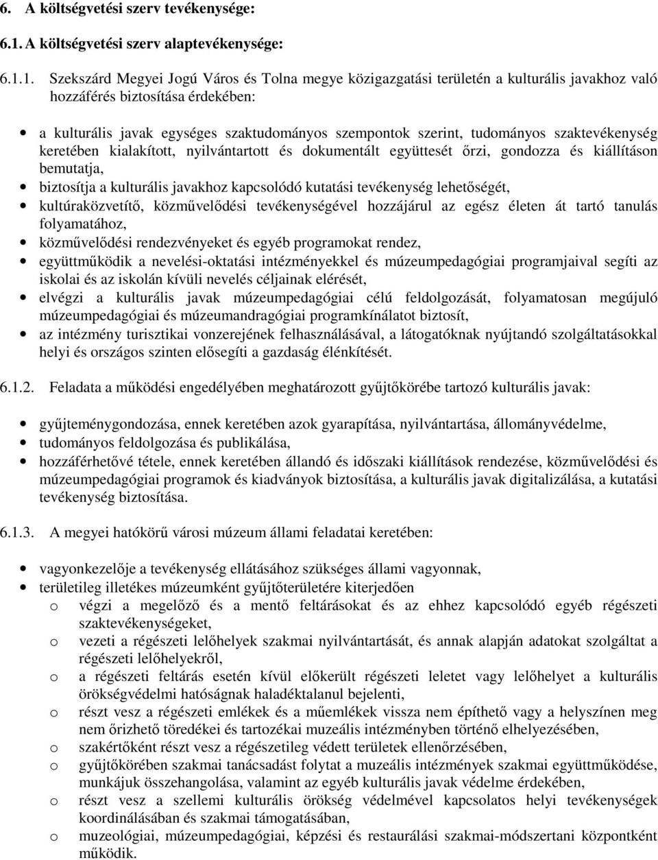 1. Szekszárd Megyei Jogú Város és Tolna megye közigazgatási területén a kulturális javakhoz való hozzáférés biztosítása érdekében: a kulturális javak egységes szaktudományos szempontok szerint,