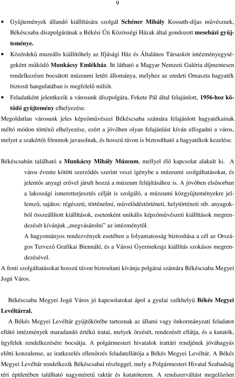 Itt látható a Magyar Nemzeti Galéria díjmentesen rendelkezésre bocsátott múzeumi letéti állománya, melyhez az eredeti Omaszta hagyaték biztosít hangulatában is megfelelı miliıt.