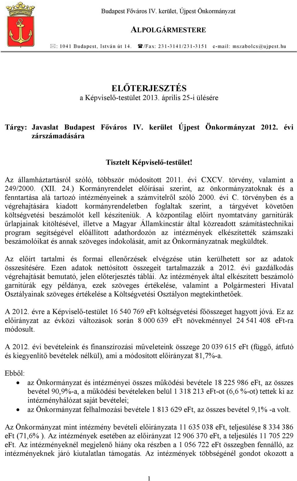 évi CXCV. törvény, valamint a 249/2000. (XII. 24.) Kormányrendelet előírásai szerint, az önkormányzatoknak és a fenntartása alá tartozó intézményeinek a számvitelről szóló 2000. évi C.