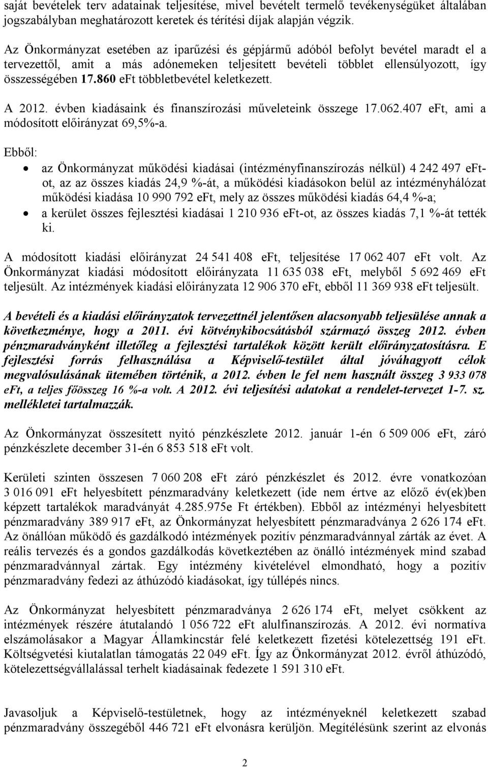 860 eft többletbevétel keletkezett. A 2012. évben kiadásaink és finanszírozási műveleteink összege 17.062.407 eft, ami a módosított 69,5%-a.