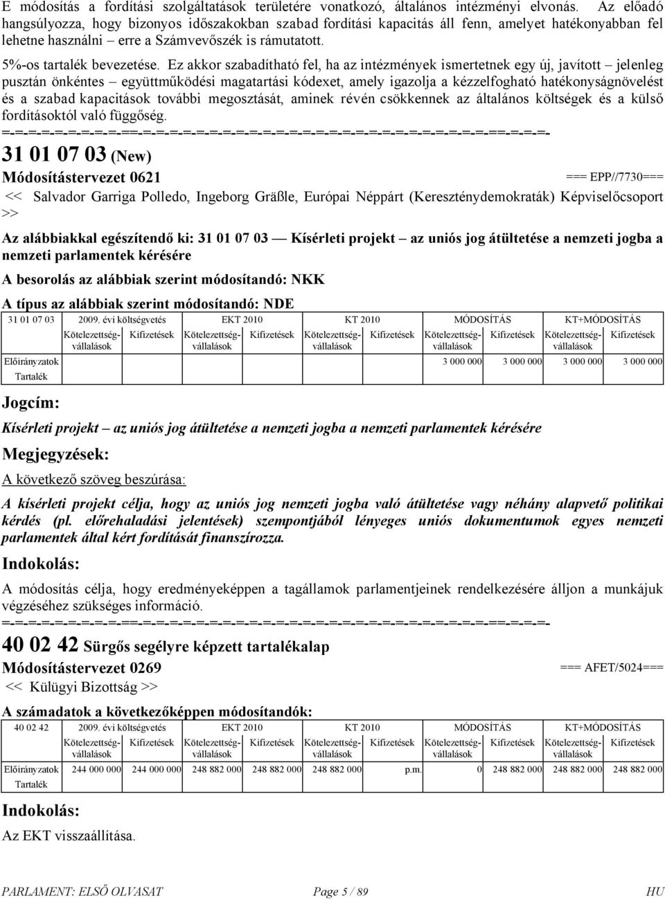 Ez akkor szabadítható fel, ha az intézmények ismertetnek egy új, javított jelenleg pusztán önkéntes együttműködési magatartási kódexet, amely igazolja a kézzelfogható hatékonyságnövelést és a szabad