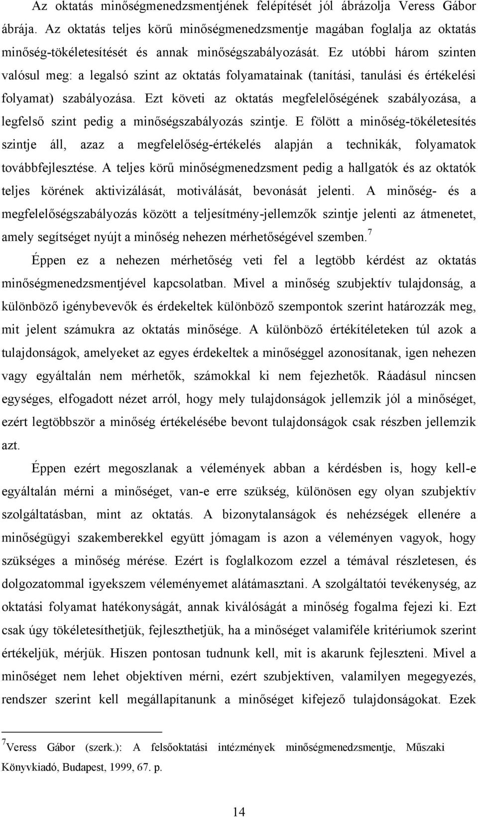 Ez utóbbi három szinten valósul meg: a legalsó szint az oktatás folyamatainak (tanítási, tanulási és értékelési folyamat) szabályozása.