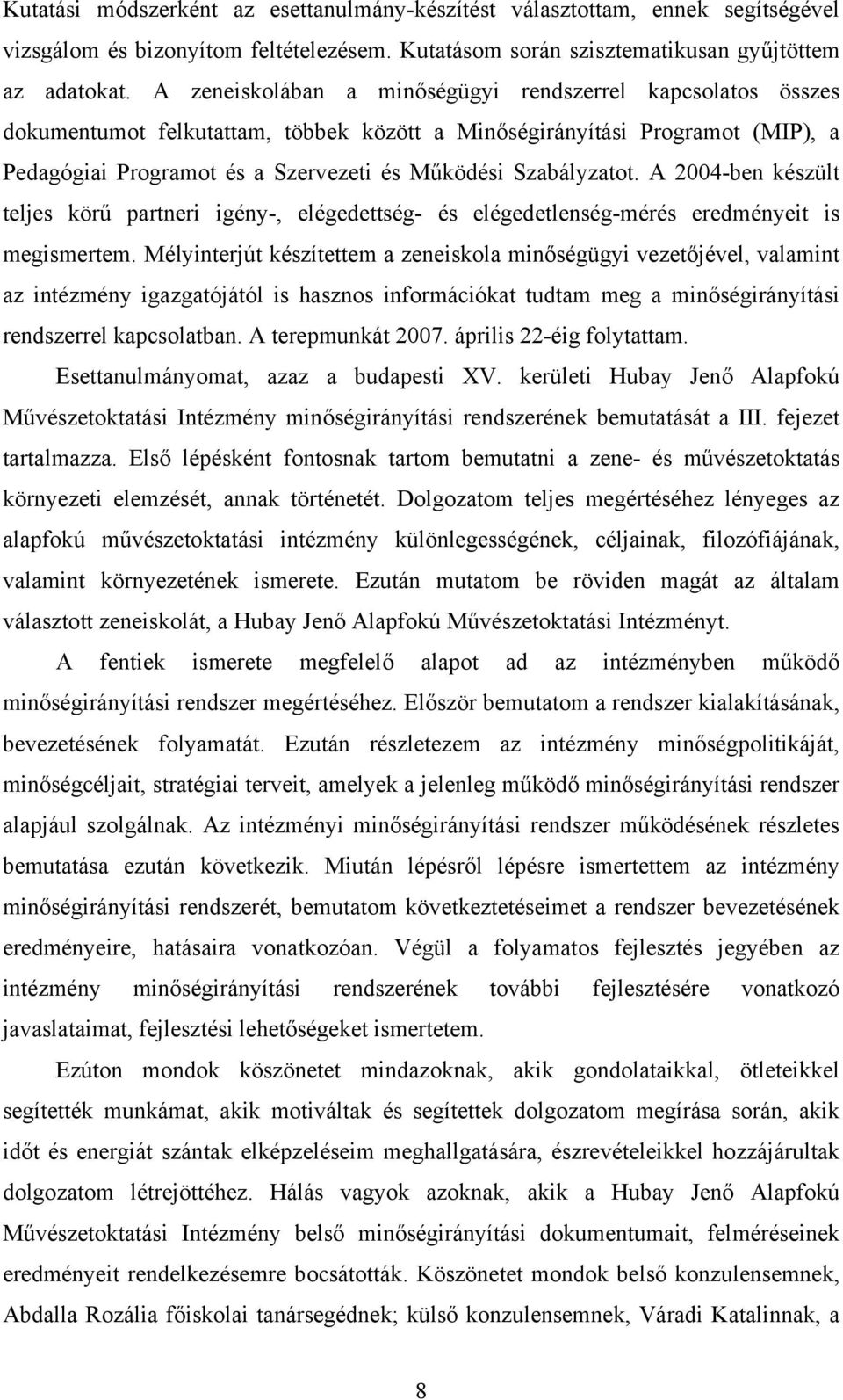 Szabályzatot. A 2004-ben készült teljes körű partneri igény-, elégedettség- és elégedetlenség-mérés eredményeit is megismertem.