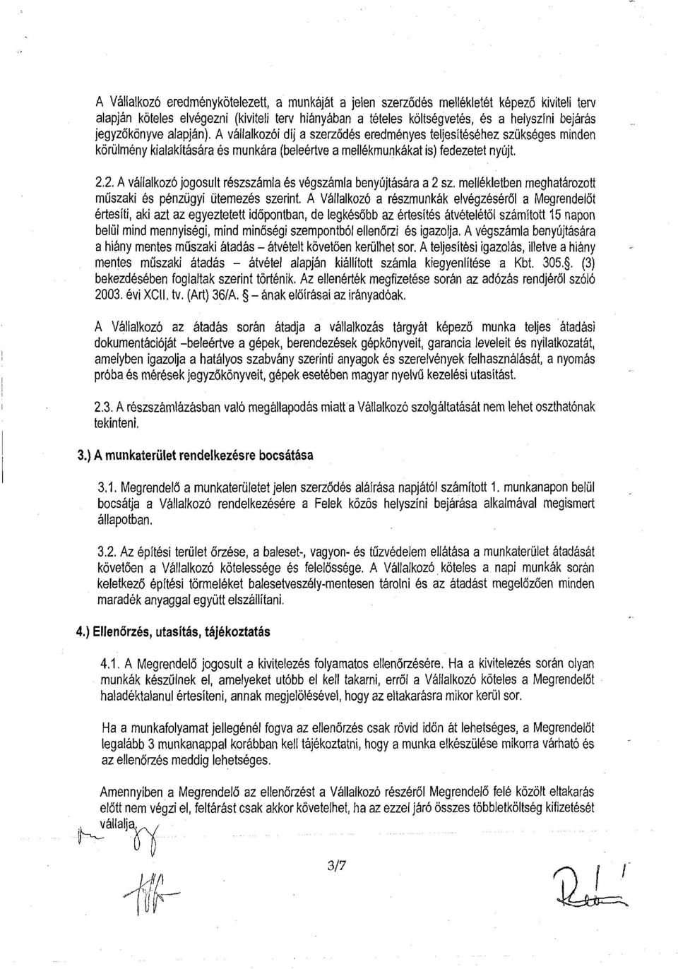 2. A vállalkozó jogosult részszámla és végszámla benyújtására a 2 sz. mellékletben meghatározott műszaki és pénzügyi ütemezés szerint.