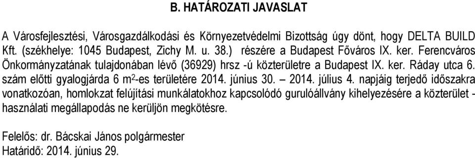 Ferencváros Önkormányzatának tulajdonában lévő (36929) hrsz -ú közterületre a Budapest IX. ker. Ráday utca 6.