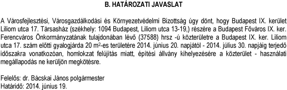 Ferencváros Önkormányzatának tulajdonában lévő (37588) hrsz -ú közterületre a Budapest IX. ker. Liliom utca 17.