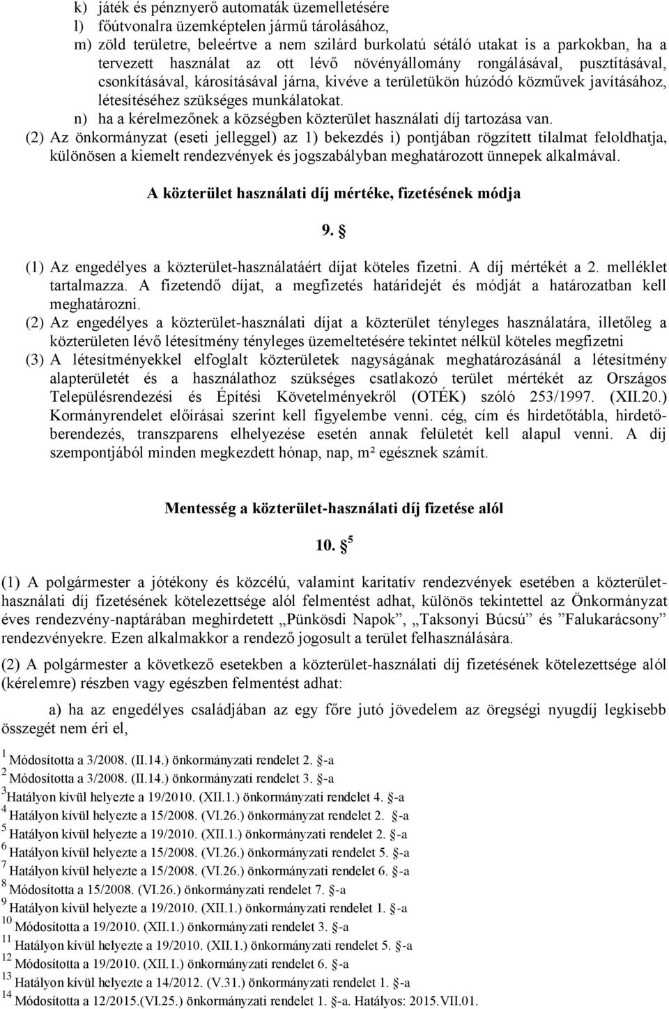 n) ha a kérelmezőnek a községben közterület használati díj tartozása van.