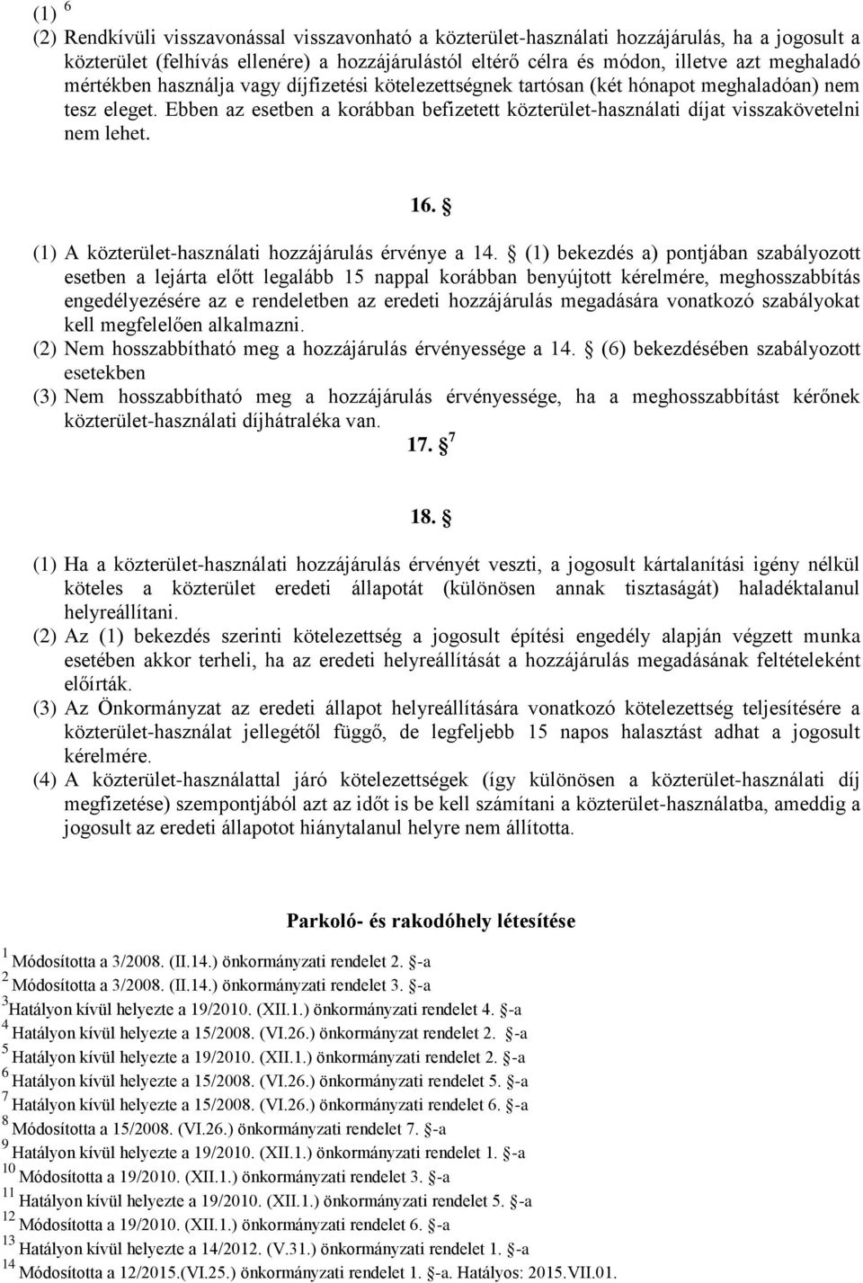 16. (1) A közterület-használati hozzájárulás érvénye a 14.