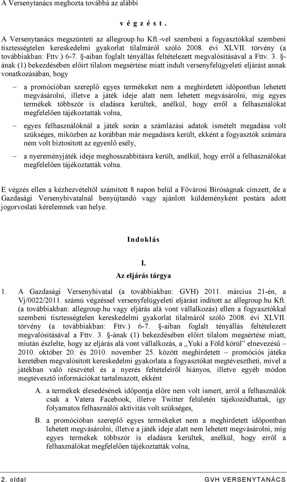 -aiban foglalt tényállás feltételezett megvalósításával a Fttv. 3.