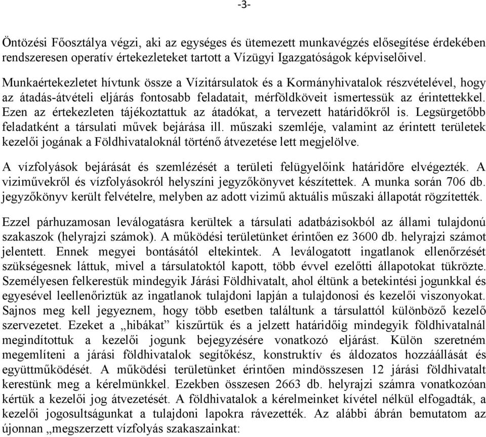 Ezen az értekezleten tájékoztattuk az átadókat, a tervezett határidőkről is. Legsürgetőbb feladatként a társulati művek bejárása ill.