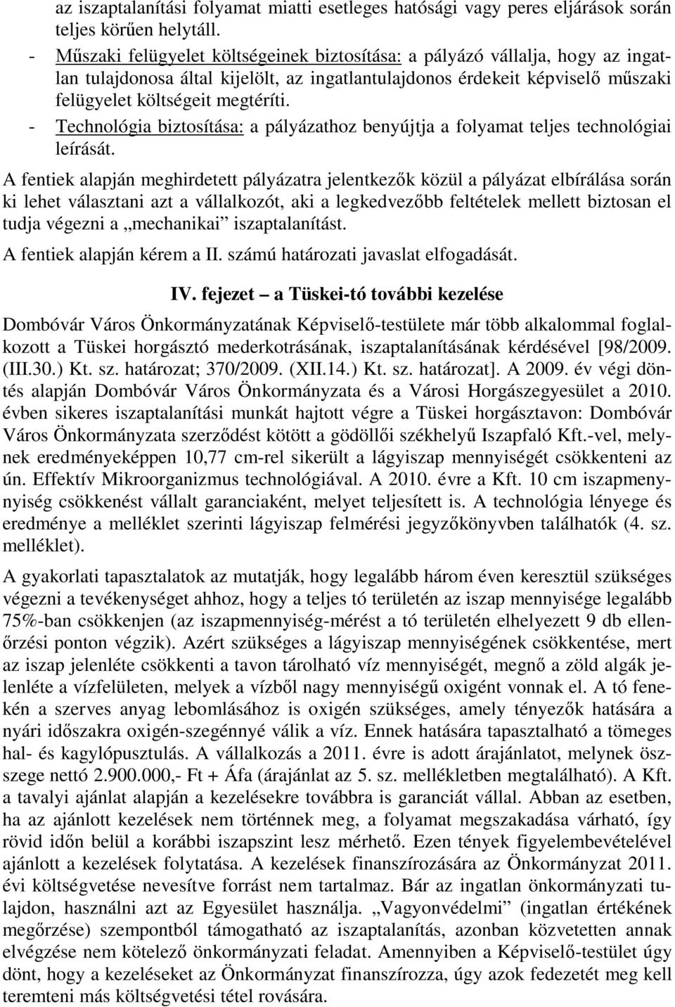 - Technológia biztosítása: a pályázathoz benyújtja a folyamat teljes technológiai leírását.