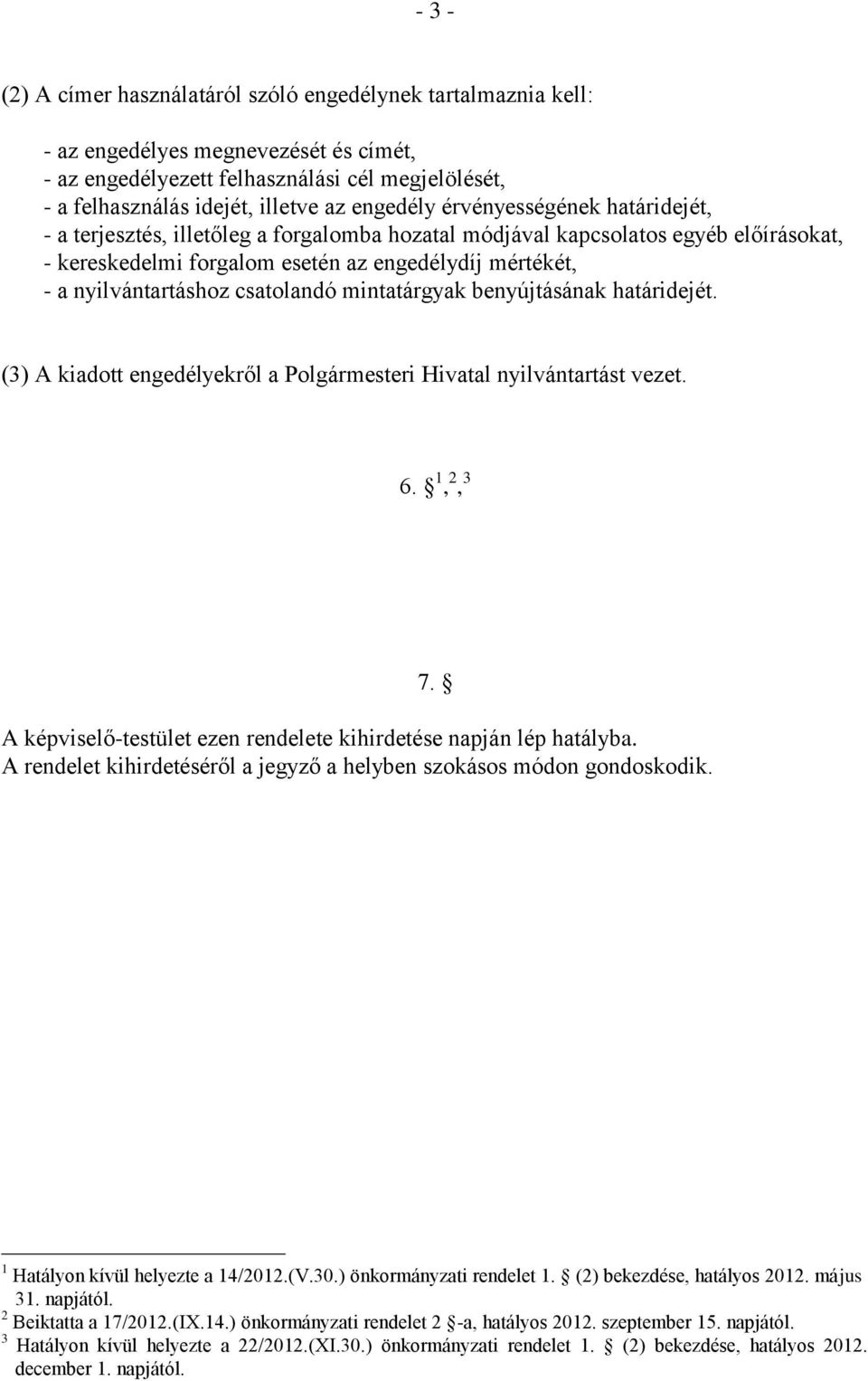 nyilvántartáshoz csatolandó mintatárgyak benyújtásának határidejét. (3) A kiadott engedélyekről a Polgármesteri Hivatal nyilvántartást vezet. 6.