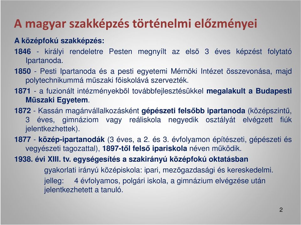 1871 - a fuzionált intézményekből továbbfejlesztésükkel megalakult a Budapesti Műszaki Egyetem.