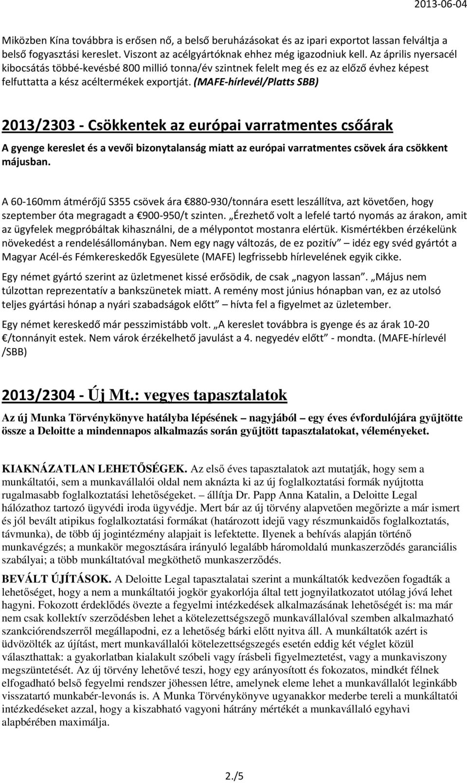 (MAFE-hírlevél/Platts SBB) 2013/2303 - Csökkentek az európai varratmentes csőárak A gyenge kereslet és a vevői bizonytalanság miatt az európai varratmentes csövek ára csökkent májusban.