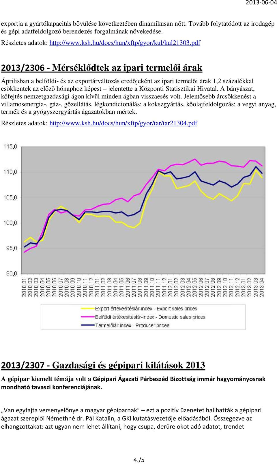 pdf 2013/2306 - Mérséklődtek az ipari termelői árak Áprilisban a belföldi- és az exportárváltozás eredőjeként az ipari termelői árak 1,2 százalékkal csökkentek az előző hónaphoz képest jelentette a