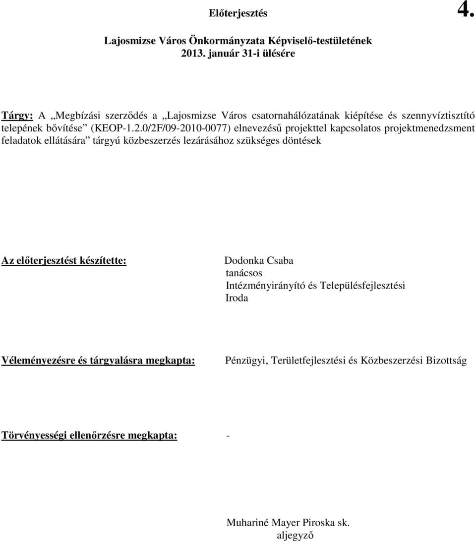 0/2F/09-2010-0077) elnevezéső projekttel kapcsolatos projektmenedzsment feladatok ellátására tárgyú közbeszerzés lezárásához szükséges döntések Az