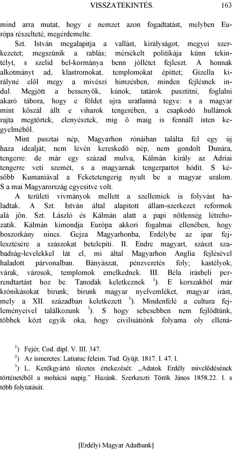 A honnak alkotmányt ad, klastromokat, templomokat épittet; Gizella királyné elől megy a mivészi himzésben, minden fejlésnek indul.