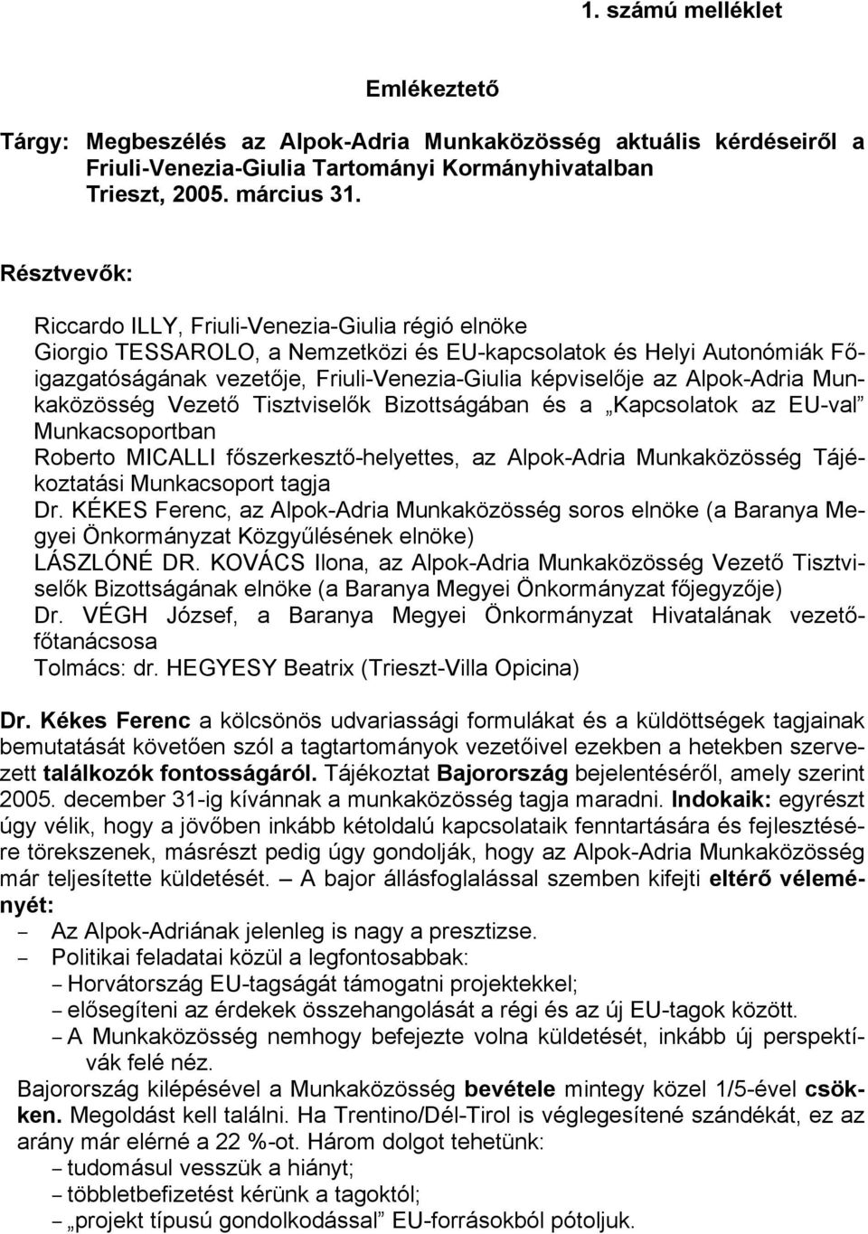 Alpok-Adria Munkaközösség Vezető Tisztviselők Bizottságában és a Kapcsolatok az EU-val Munkacsoportban Roberto MICALLI főszerkesztő-helyettes, az Alpok-Adria Munkaközösség Tájékoztatási Munkacsoport