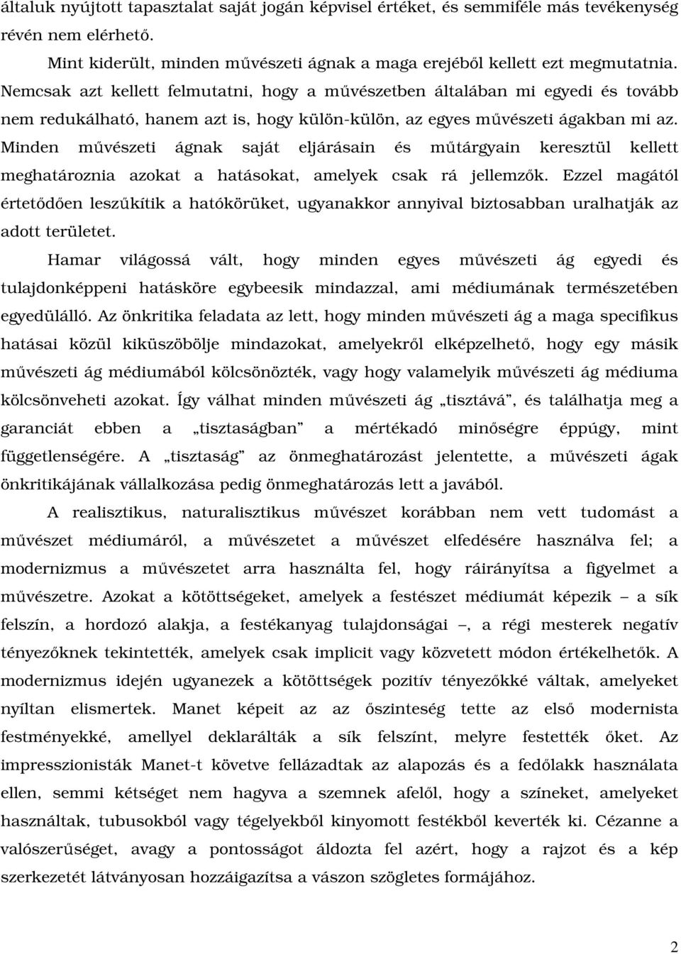 Minden mővészeti ágnak saját eljárásain és mőtárgyain keresztül kellett meghatároznia azokat a hatásokat, amelyek csak rá jellemzık.