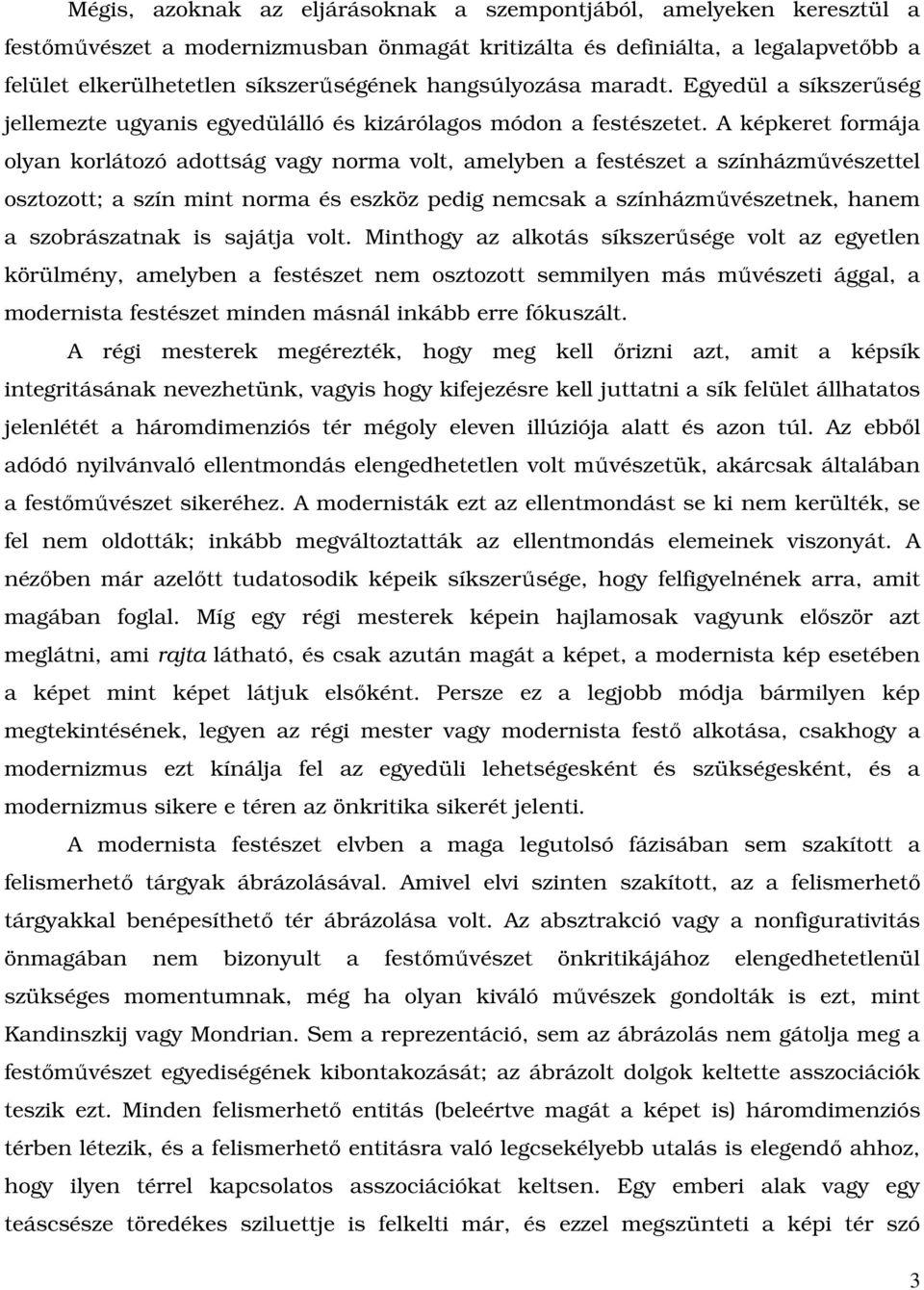 A képkeret formája olyan korlátozó adottság vagy norma volt, amelyben a festészet a színházmővészettel osztozott; a szín mint norma és eszköz pedig nemcsak a színházmővészetnek, hanem a szobrászatnak