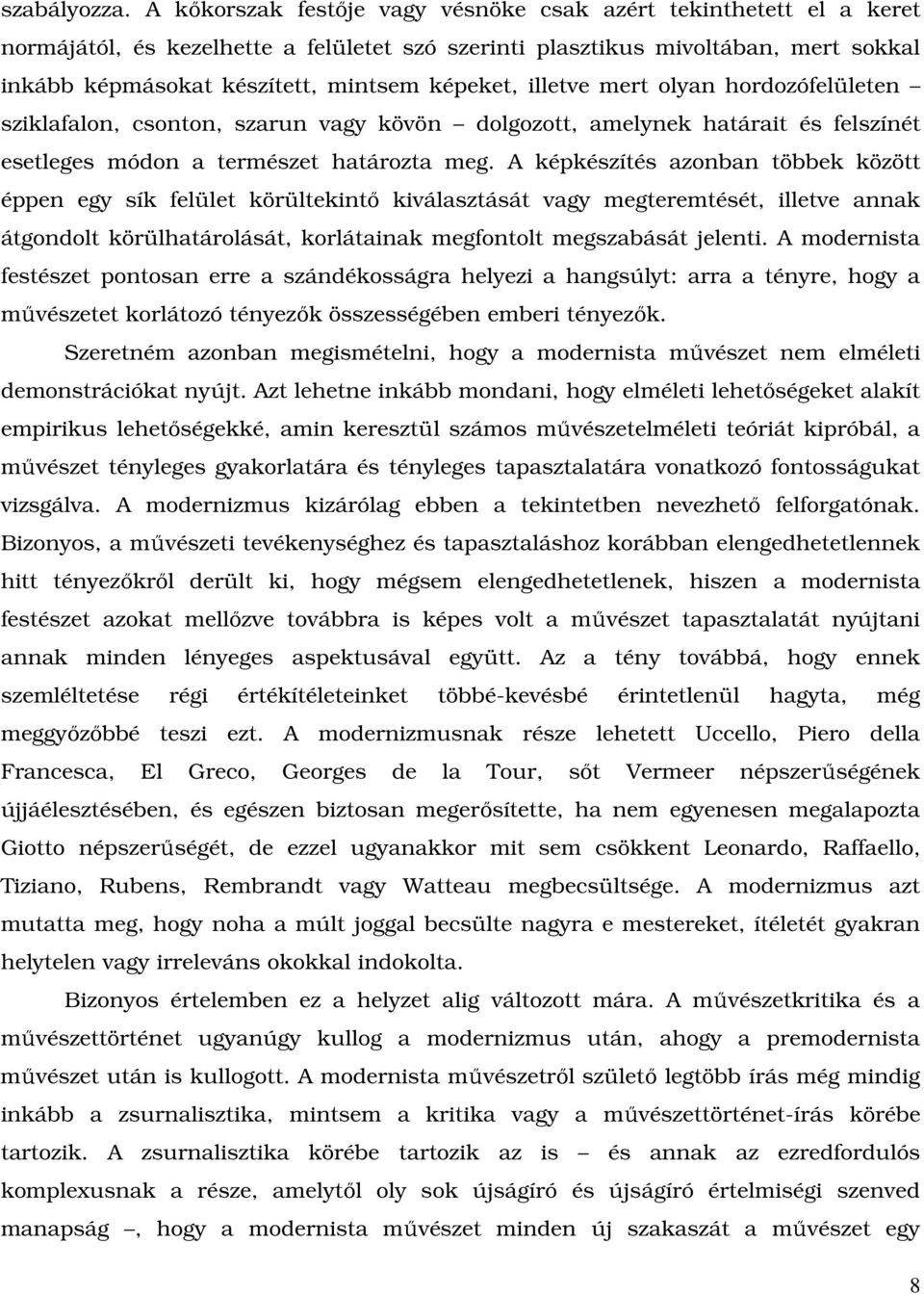 illetve mert olyan hordozófelületen sziklafalon, csonton, szarun vagy kövön dolgozott, amelynek határait és felszínét esetleges módon a természet határozta meg.