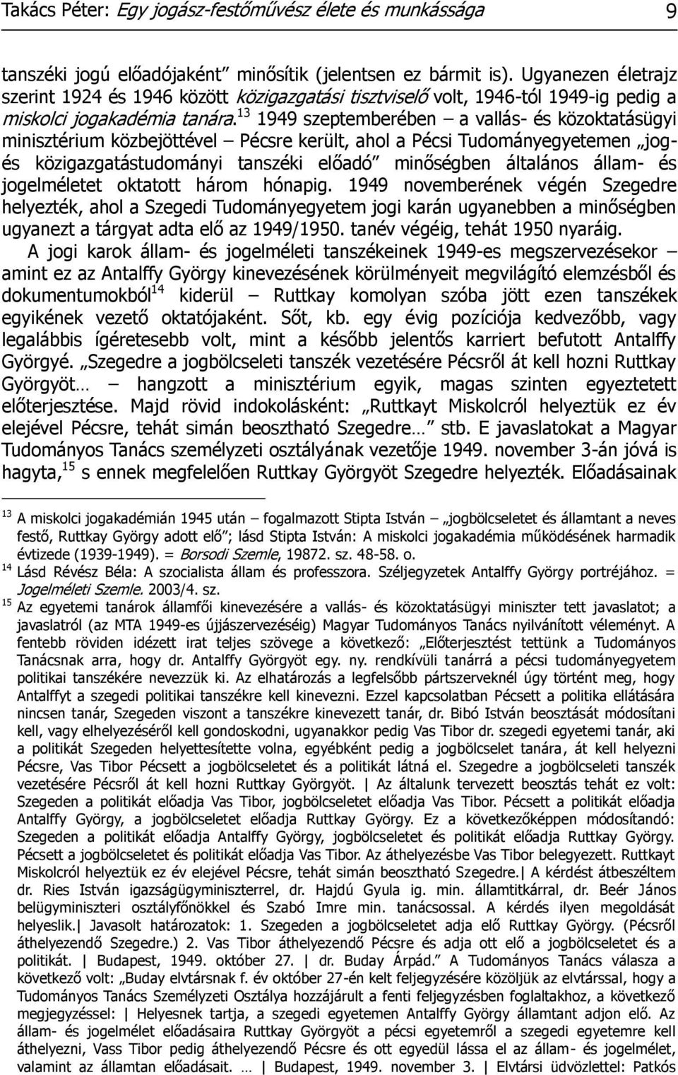 13 1949 szeptemberében a vallás- és közoktatásügyi minisztérium közbejöttével Pécsre került, ahol a Pécsi Tudományegyetemen jogés közigazgatástudományi tanszéki előadó minőségben általános állam- és