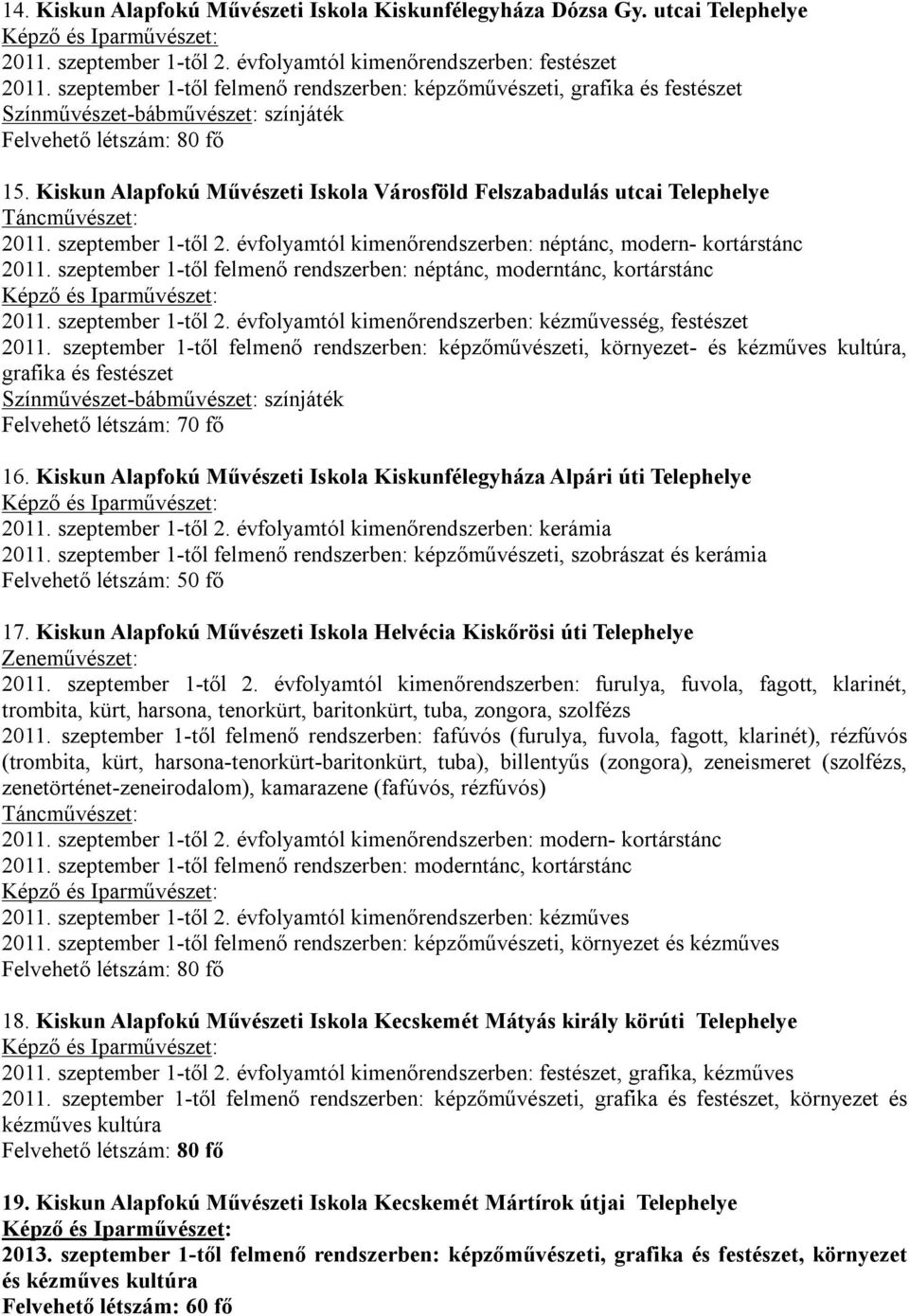 szeptember 1-től 2. évfolyamtól kimenőrendszerben: néptánc, modern- kortárstánc 2011. szeptember 1-től felmenő rendszerben: néptánc, moderntánc, kortárstánc 2011. szeptember 1-től 2.