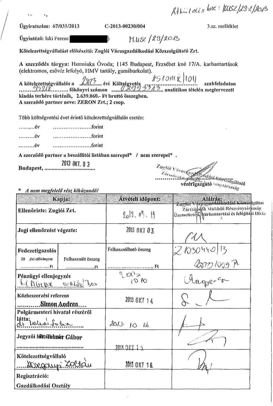 szakfeladaton m.m.,. főkönyvi számon U.M,d J..J...Ú.,2... analitikus tételén megtervezett kiadás terhére történik, 2.639.060.- Ft bruttó összegben. A szerződő partner neve: ZERON Zrt.; 2 csop.