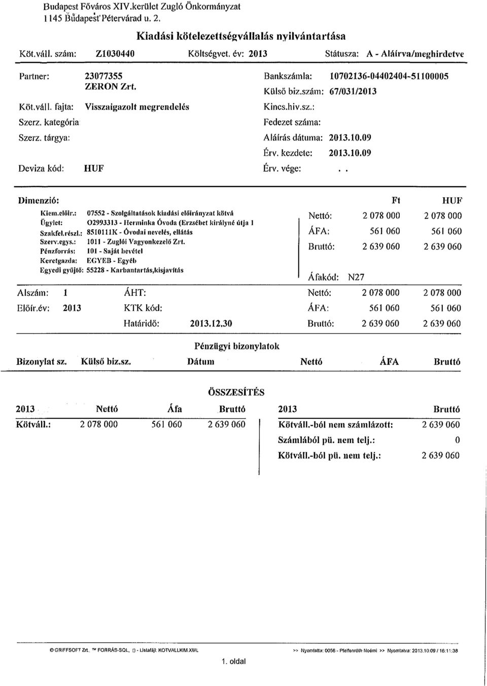 tárgya: Deviza kód: Visszaigazolt megrendelés HUF Bankszámla: 10702136-04402404-51100005 Külső biz.szám: 67/031/2013 Kincs.hiv.sz.: Fedezet száma: Aláírás dátuma: 2013.10.09 Érv. kezdete: 2013.10.09 Érv. vége:.