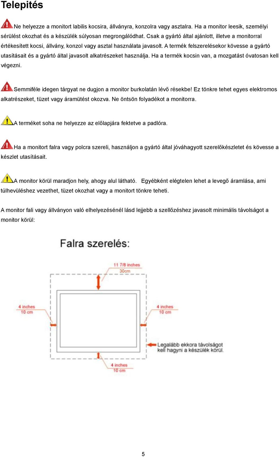 A termék felszerelésekor kövesse a gyártó utasításait és a gyártó által javasolt alkatrészeket használja. Ha a termék kocsin van, a mozgatást óvatosan kell végezni.