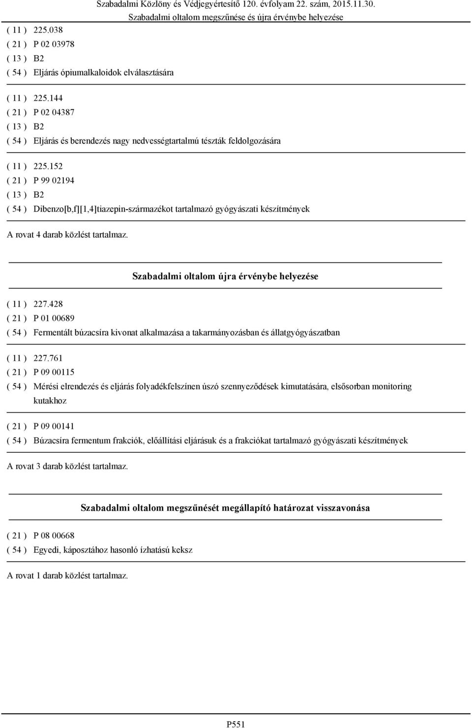 152 ( 21 ) P 99 02194 ( 13 ) B2 ( 54 ) Dibenzo[b,f][1,4]tiazepin-származékot tartalmazó gyógyászati készítmények A rovat 4 darab közlést tartalmaz.