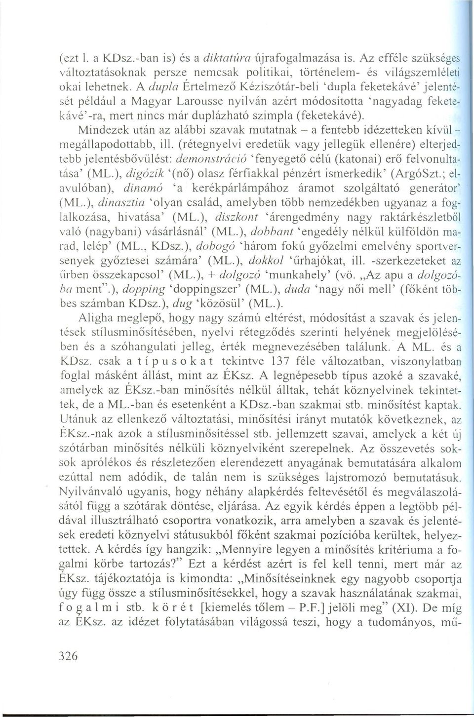 Mindezek után az alábbi szavak mutatnak - a fentebb idézetteken kívülmegállapodottabb, ill.